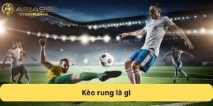 Kèo rung là gì